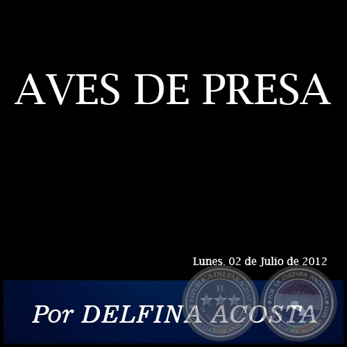 AVES DE PRESA - Por DELFINA ACOSTA - Lunes. 02 de Julio de 2012